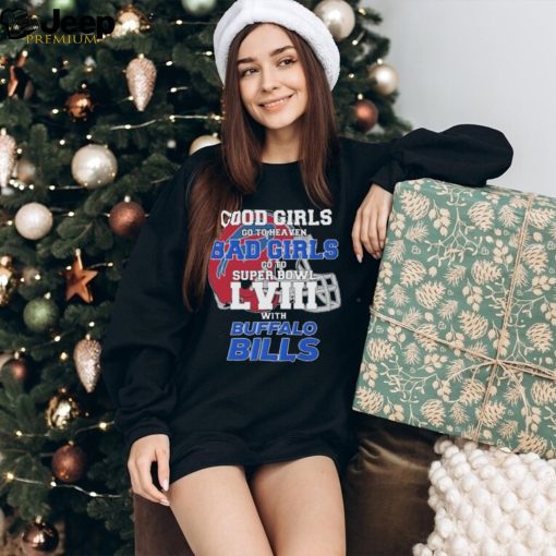 Good Girls Go To Heaven Bad Girls Go To Super Bowl With Buffalo Bills shirt