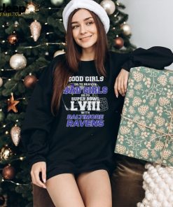 Good Girls Go to Heaven Bad Girls Go To Super Bowl LVIII With Baltimore Ravens shirt