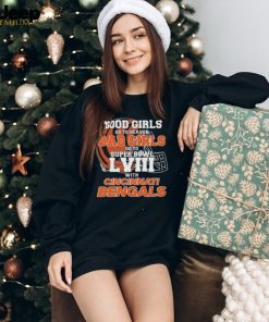 Good Girls Go to Heaven Bad Girls Go To Super Bowl LVIII With Cincinnati Bengals shirt