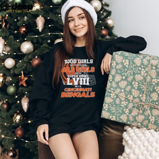 Good Girls Go to Heaven Bad Girls Go To Super Bowl LVIII With Cincinnati Bengals shirt