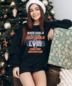 Good Girls Go to Heaven Bad Girls Go To Super Bowl LVIII With Denver Broncos shirt