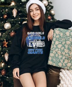 Good Girls Go to Heaven Bad Girls Go To Super Bowl LVIII With New York Giants shirt