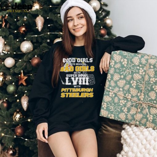 Good Girls Go to Heaven Bad Girls Go To Super Bowl LVIII With Pittsburgh Steelers shirt