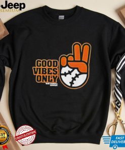 Good Vibes Only Shirt Sf Giants Fans