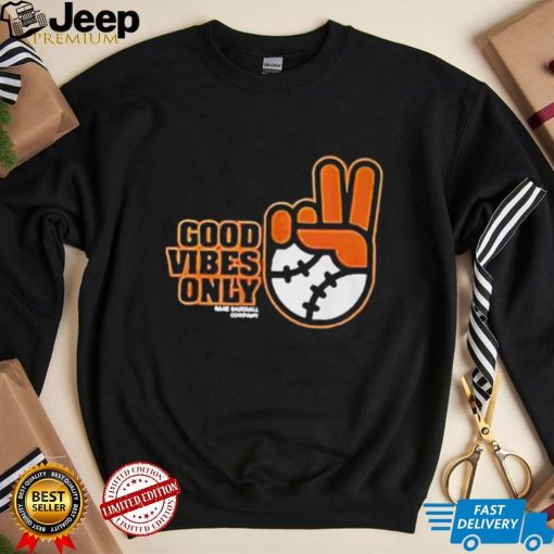 Good Vibes Only Shirt Sf Giants Fans