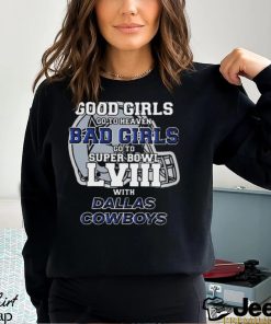 Good girls go to heaven bad girls go to super bowl lviiI with Dallas Cowboys helmet T shirt