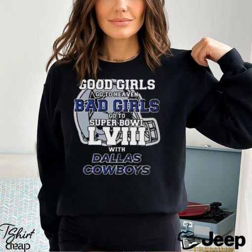 Good girls go to heaven bad girls go to super bowl lviiI with Dallas Cowboys helmet T shirt