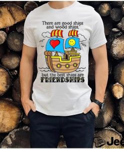 Goodshirts There Are Good Ships And Wood Ships But The Best Ships Are Friendships Sweatshirt