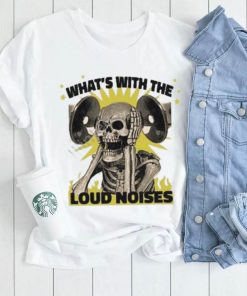 Gotfunny what’s with the loud noises shirt