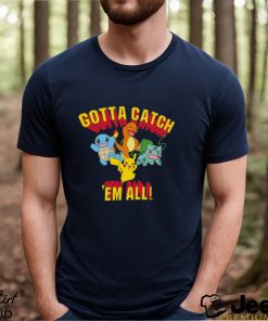 Gotta Catch 'Em All T Shirt