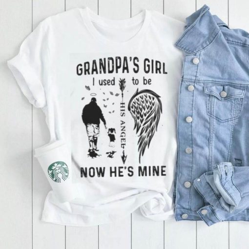 Grandpa’s Girl I Used To Be Now He’s Mine Shirt