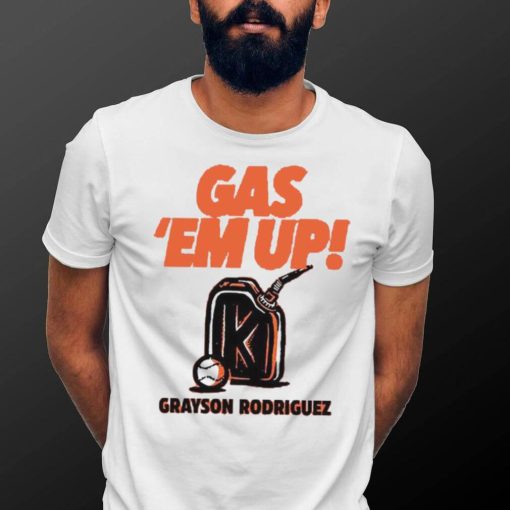 Grayson Rodriguez GAS EM’ UP shirt