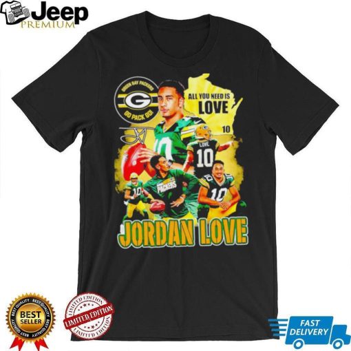 Green Bay Packers go pack go all you need is Love Jordan Love signature Vintage shirt