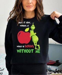 Grinch Admit It Now Working At Applebee’s Would Be Boring Without Me Shirt