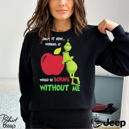 Grinch Admit It Now Working At Applebee’s Would Be Boring Without Me Shirt