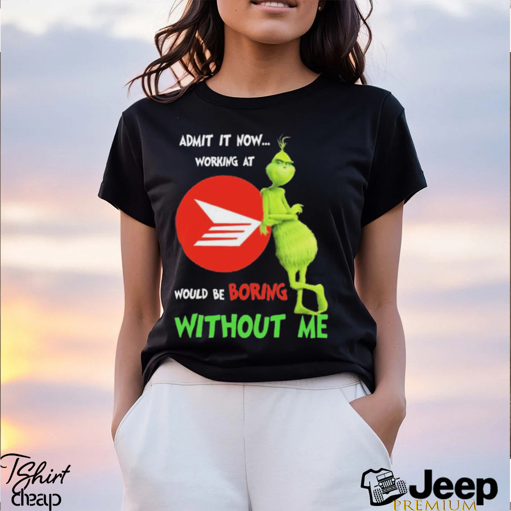 Grinch Admit It Now Working At Canada Post Would Be Boring Without Me Shirt  - teejeep