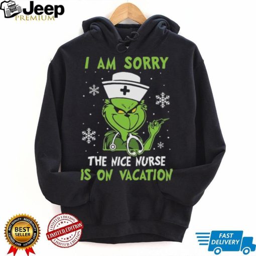 Grinch Christmas T shirt I Am Sorry The Nice Nurse Is On Vacation Merry Christmas