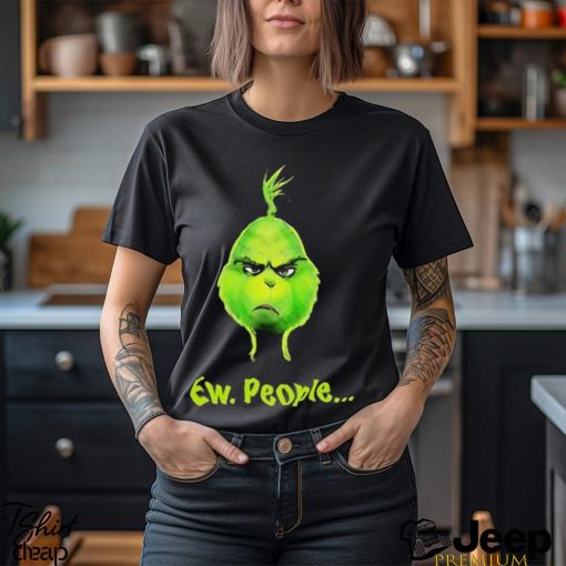 Grinch Ew, People Shirt