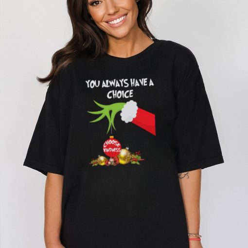 Grinch Hand You Always Have A Choice Choose Kindness T Shirt