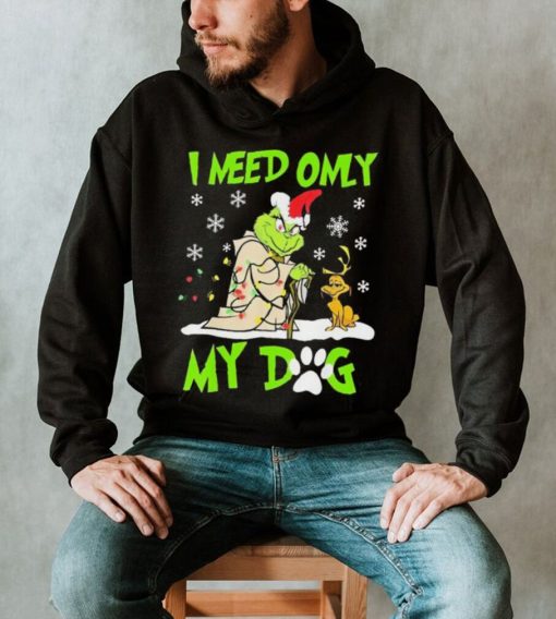 Grinch I Need Only My Dog Christmas Shirt