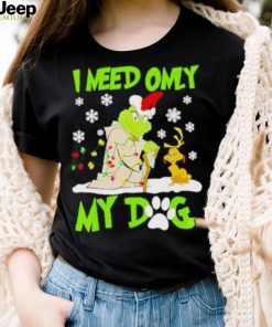 Grinch I need only my dog Christmas shirt