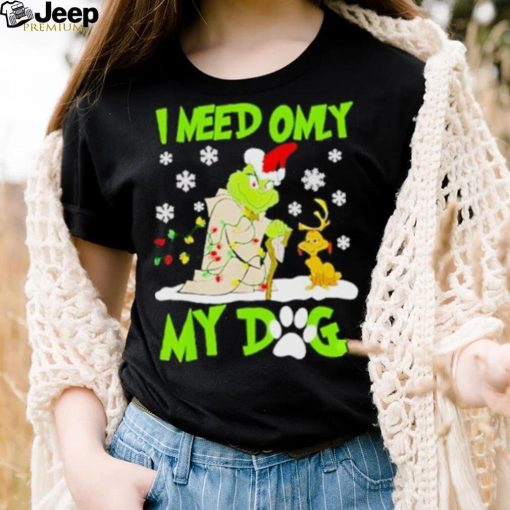 Grinch I need only my dog Christmas shirt