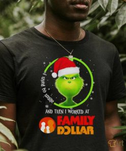 Grinch Santa Claus I used to smile and then i worked at Family Dollar christmas shirt