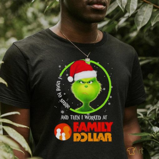 Grinch Santa Claus I used to smile and then i worked at Family Dollar christmas shirt