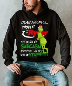 Grinch Santa Dear Friends I Work At Ryder My Level Of Sarcasm Depends On You Level Of Stupidity Christmas Shirt