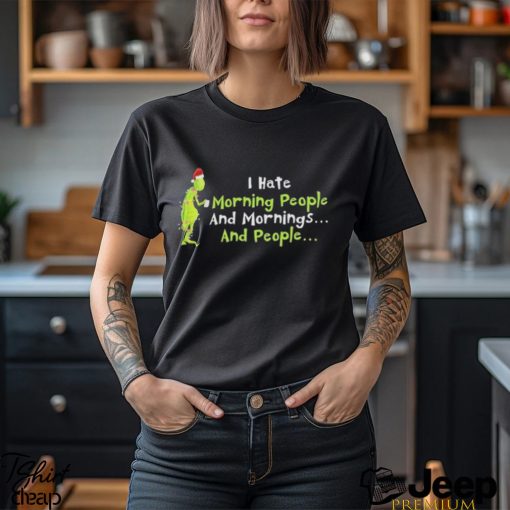 Grinch Santa I Hate Morning People and mornings and people shirt