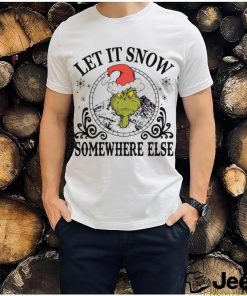 Grinch Santa let it snow somewhere else shirt