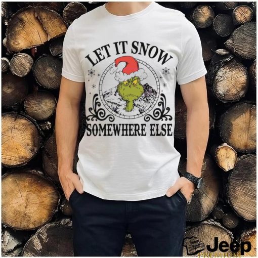 Grinch Santa let it snow somewhere else shirt