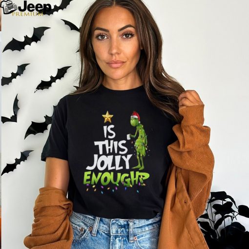 Grinch T Shirt “Is This Jolly Enoughp”