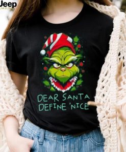 Grinch dear Santa define nice Christmas T Shirt