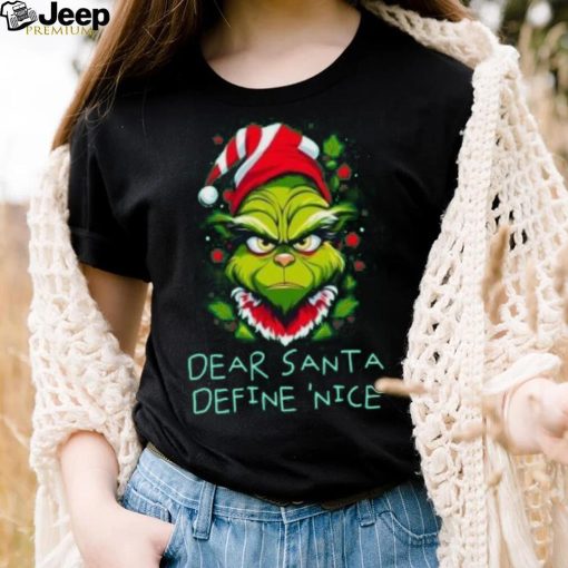 Grinch dear Santa define nice Christmas T Shirt