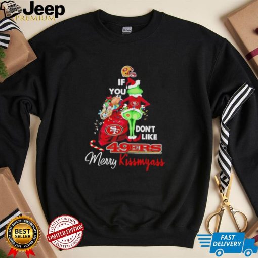 Grinch if you don’t like 49ers Merry Kissmyass shirt