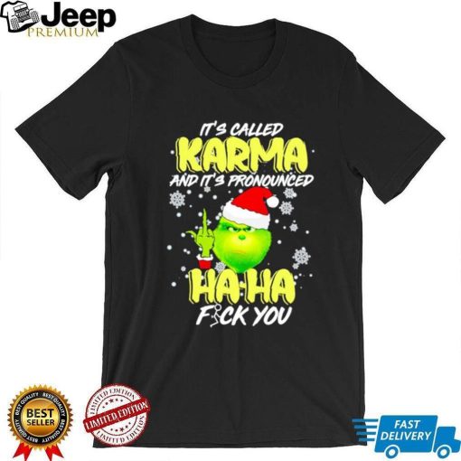 Grinch it’s called Karma and it’s pronounced haha fuck you shirt