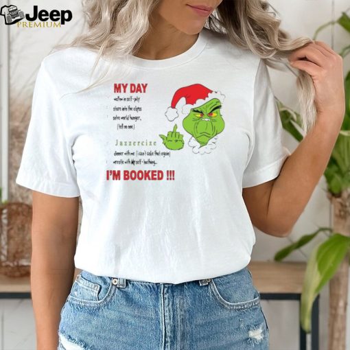 Grinch middle finger I’m booked my day shirt