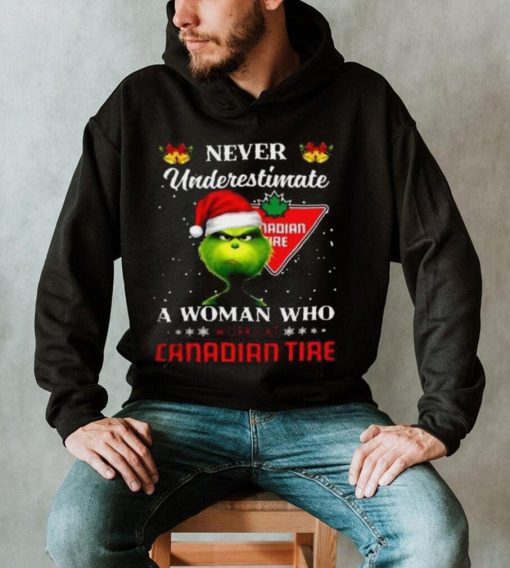 Grinch never underestimate a woman works at canadian tire t shirt