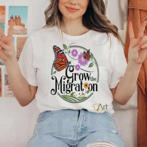 Grow The Migration Monarch Butterfly Shirt