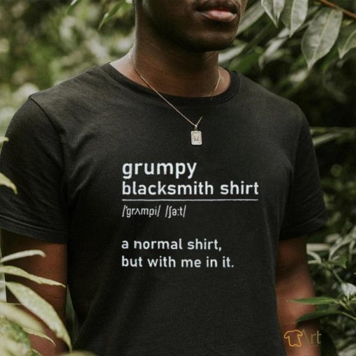 Grumpy blacksmith shirt