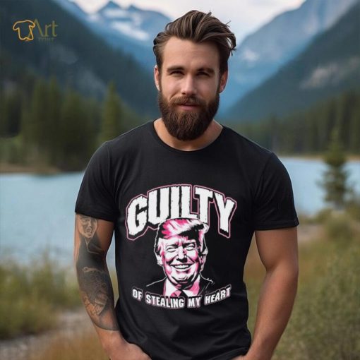 Guilty Of Stealing My Heart Trump President T Shirts