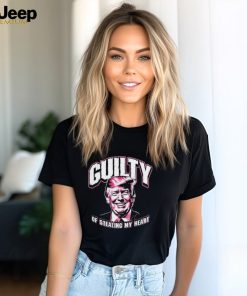 Guilty of Stealing my Heart Trump President shirt