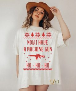 Gun Now I have A machine Gun Ho ho ho Ugly Christmas Shirt