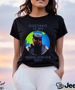 Gustavo Is My Worldwide Guy shirt