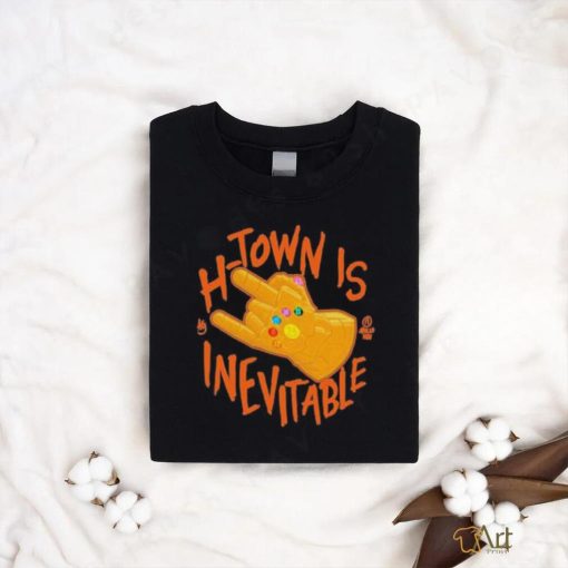 H Town Is Inevitable shirt