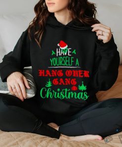 HAVE YOURSELF A HANG OVER GANG CHRISTMAS SHIRT