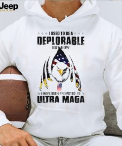 I Used To Be A Deplorable But Now I Have Been Promoted To Ultra Maga Classic T Shirt