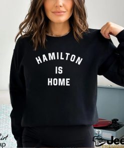 Hamilton is home text 2023 shirt