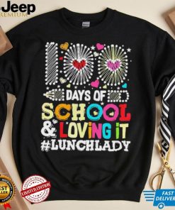 Happy 100 Days Of School And Loving It Lunch Lady Shirt